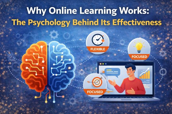 Why Online Learning Works: The Psychology Behind Its Effectiveness